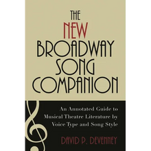 The New Broadway Song Companion: An Annotated Guide to Musical Theatre Literature by Voice Type and Song Style