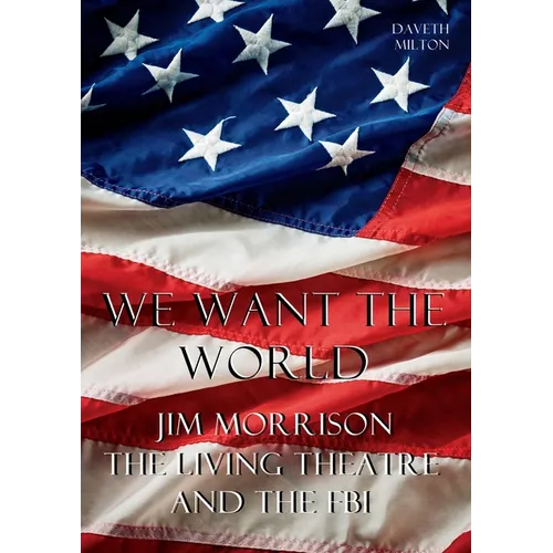 We Want the World: Jim Morrison, the Living Theatre, and the FBI