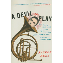 A Devil to Play: One Man's Year-Long Quest to Master the Orchestra's Most Difficult Instrument