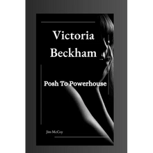 Victoria Beckham: Posh To Powerhouse