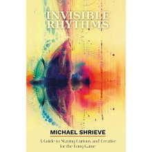 Invisible Rhythms A Guide to Staying Curious and Creative for the Long Game - Paperback
