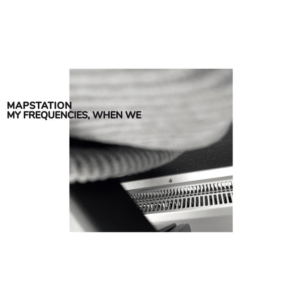 MAPSTATION - My Frequencies, When We [Vinyl]