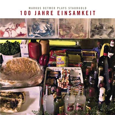 100 Jahre Einsamkeit: Markus Detmer Plays Staubgold [CD]
