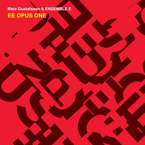 MATS GUSTAFSSON & ENSEMBLE E - EE Opus One [CD]