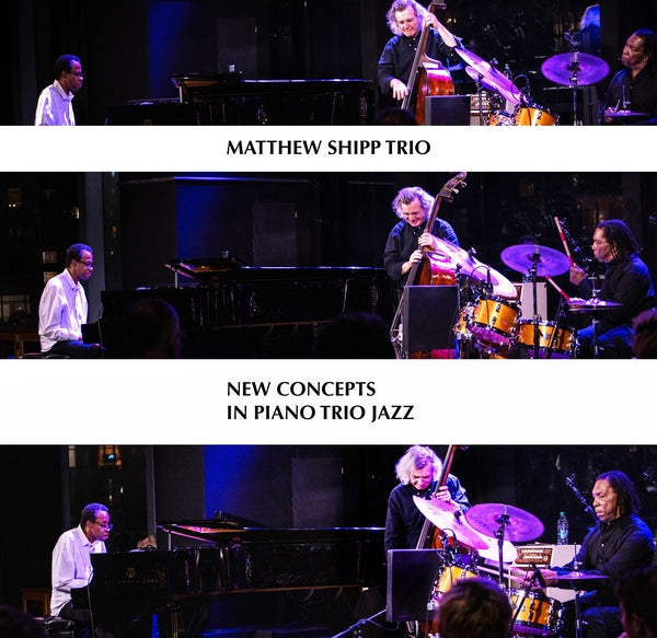 MATTHEW SHIPP TRIO - New Concepts in Piano Trio Jazz [CD]