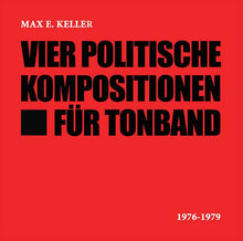MAX E. KELLER - Vier Politische Kompositionen Für Tonband [CD]