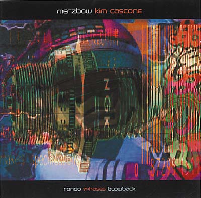 MERZBOW + KIM CASCONE - Rondo/7Phases/Blowback [CD]