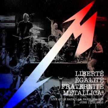 Metallica - Liberté, Egalité, Fraternité, Metallica! - Live at Le Bataclan. Paris, France - June 11th, 2003 [CD]