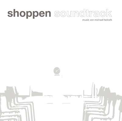 MICHAEL HEILRATH - Shoppen Soundtrack [CD]