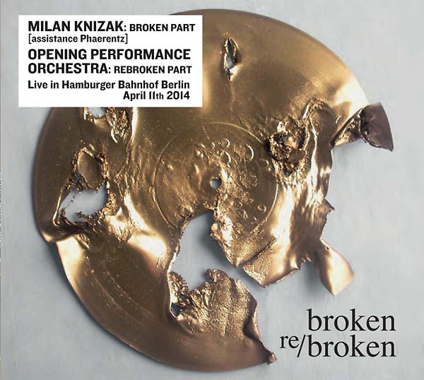 MILAN KNIZAK/OPENING PERFORMANCE ORCHESTRA - Broken Re/Broken [CD]