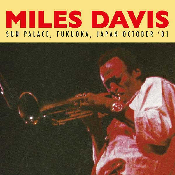 Miles Davis - Sun Palace, Fukuoka, Japan October '81 [CD]