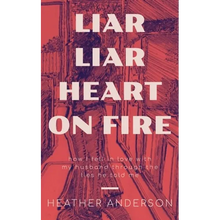 Liar Liar Heart on Fire: How I fell in love with my husband through the lies he told me.