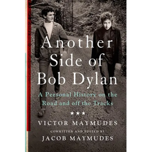 Another Side of Bob Dylan: A Personal History on the Road and Off the Tracks