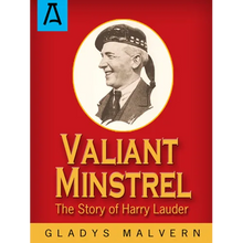 Valiant Minstrel: The Story of Harry Lauder