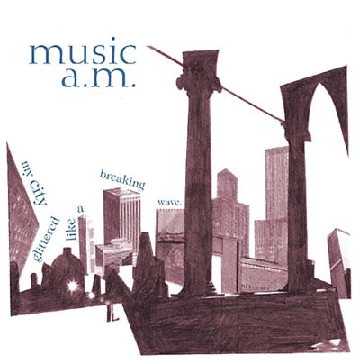 MUSIC A.M. - My City Glittered Like A Breaking Wave [CD]