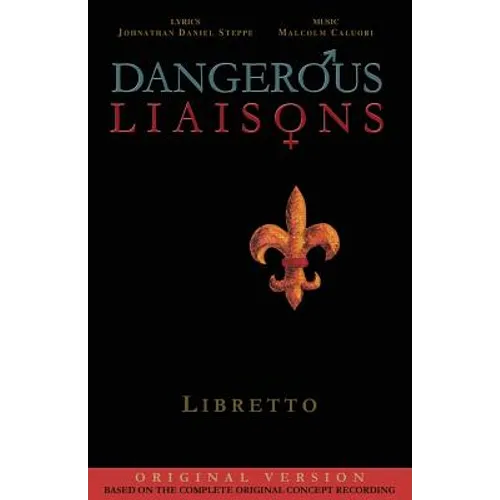 Dangerous Liaisons (Libretto): Musicals Complete Script (Musical theatre book & lyrics)