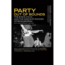 Party Out of Bounds: The B-52's, R.E.M., and the Kids Who Rocked Athens, Georgia
