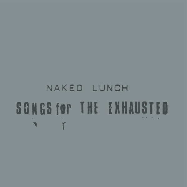 NAKED LUNCH - Songs For The Exhausted [LP] [Vinyl]