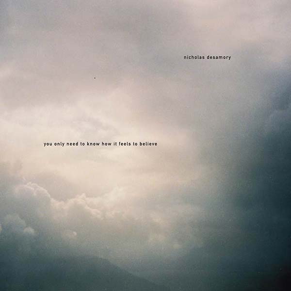 NICHOLAS DESAMORY - You Only Need To Know How It Feels To Believe [Vinyl]