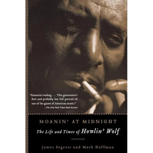 Moanin' at Midnight: The Life and Times of Howlin' Wolf