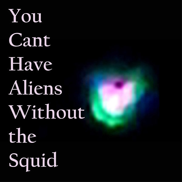 You Can't Have Aliens Without The Squid [Vinyl]