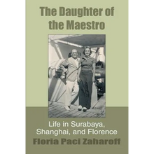 The Daughter of the Maestro: Life in Surabaya, Shanghai, and Florence