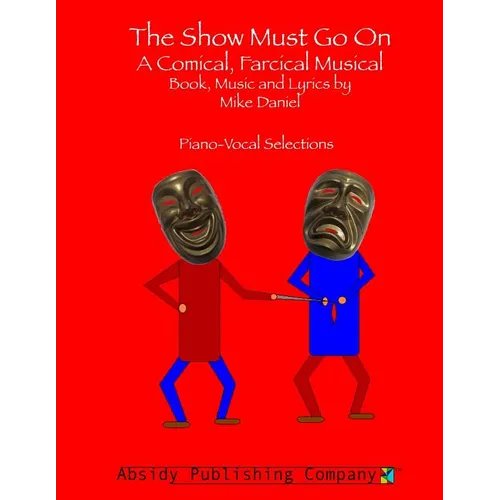 The Show Must Go On: A Comical, Farcical, Musical - Piano-Vocal Selections