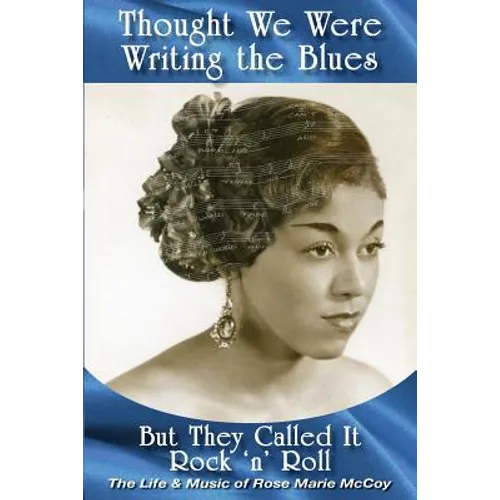 Thought We Were Writing the Blues: But They Called It Rock & Roll