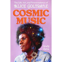 Cosmic Music: The Life, Art, and Transcendence of Alice Coltrane