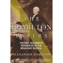 The Hamilton Papers: Historic Documents Referenced in the Broadway Musical