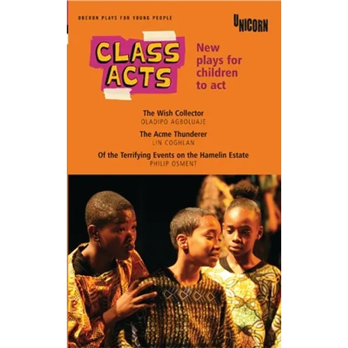 Class Acts: New Plays for Children to ACT