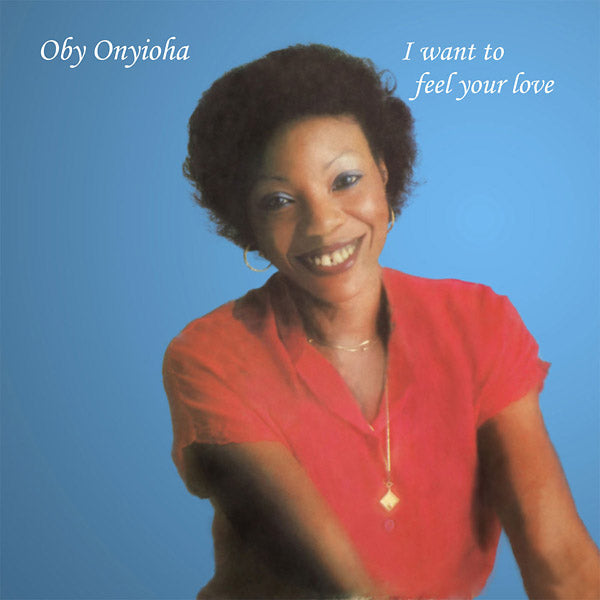 OBY ONYIOHA - I Want To Feel Your Love [Vinyl]