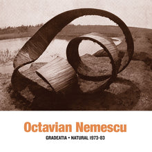 OCTAVIAN NEMESCU - Gradeatia - Natural 1973-83 [Vinyl]