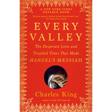 Every Valley: The Desperate Lives and Troubled Times That Made Handel's Messiah