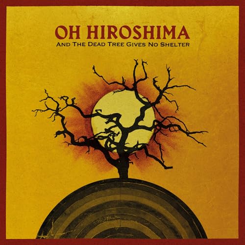 Oh Hiroshima - And The Dead Tree Gives No Shelter [CD]