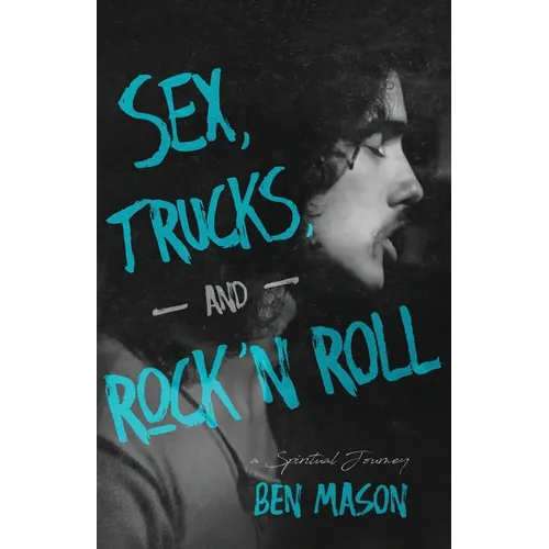 Sex, Trucks, and Rock 'n Roll: A Spiritual Journey
