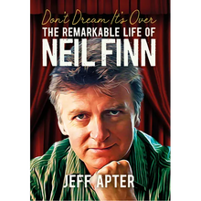 Don't Dream It's Over: The Remarkable Life of Neil Finn