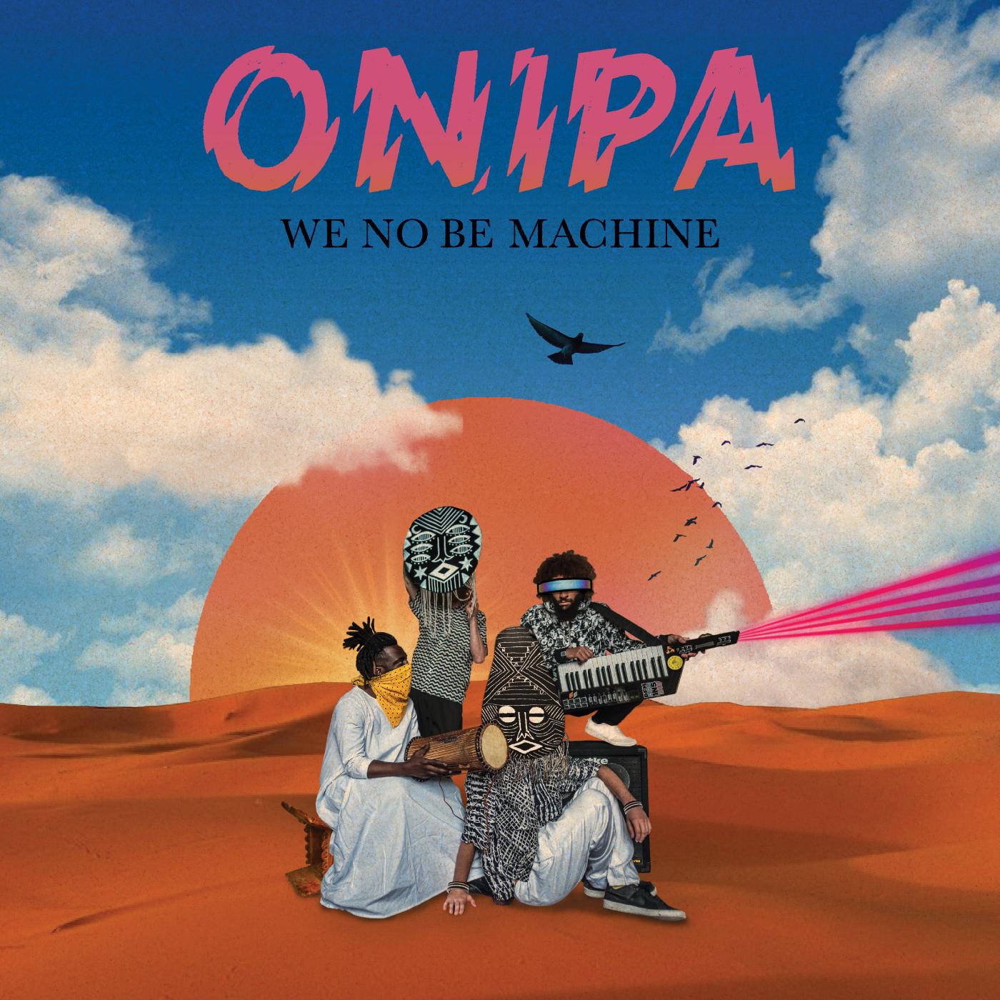 Onipa - We No Be Machine [Vinyl] - Paladin Vinyl