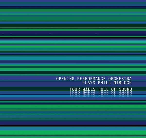 OPENING PERFORMANCE ORCHESTRA PLAYS PHILL NIBLOCK - Four Walls Full Of Sound [CD]