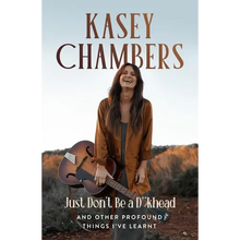 Kasey Chambers Just Don't Be a D**khead: And Other Profound Things I've Learnt - Paperback