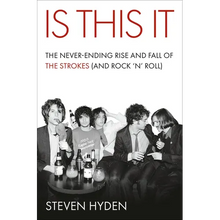 Is This It: The Never-Ending Rise and Fall of the Strokes (and Rock 'n' Roll)
