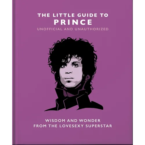 The Little Guide to Prince: Wisdom and Wonder from the Lovesexy Superstar