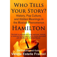 Who Tells Your Story?: History, Pop Culture, and Hidden Meanings in the Musical Phenomenon Hamilton