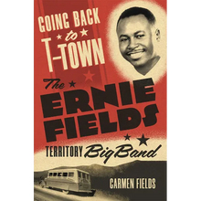 Going Back to T-Town: The Ernie Fields Territory Big Band Volume 2