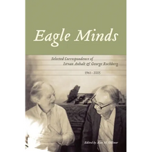 Eagle Minds: Selected Correspondence of Istvan Anhalt and George Rochberg (1961-2005)