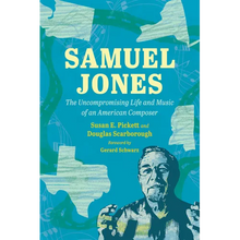 Samuel Jones: The Uncompromising Life and Music of an American Composer