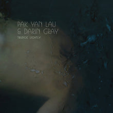 PAK YAN LAU & DARIN GRAY - Trudge Lightly [Vinyl]