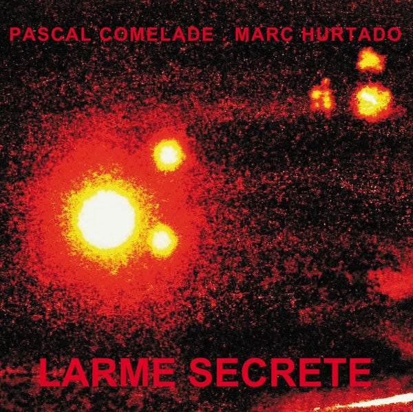 PASCAL COMELADE & MARC HURTADO - Larme Secrete [Vinyl]