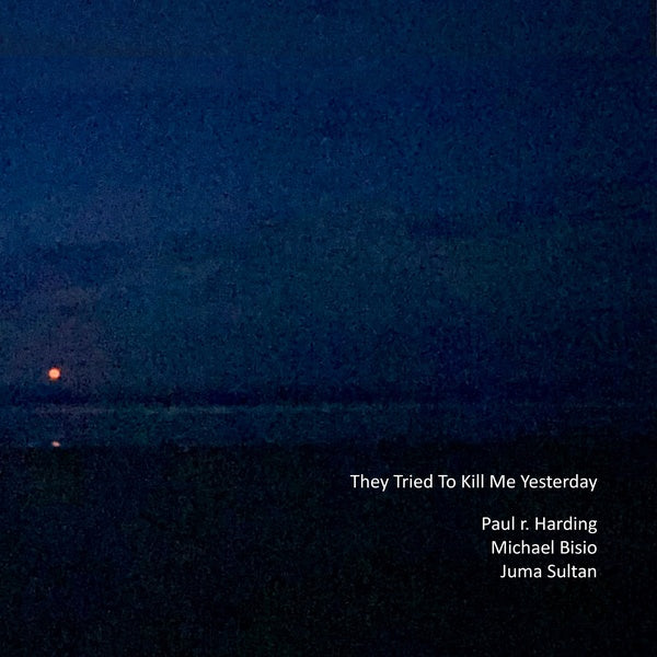 PAUL R. HARDING/MICHAEL BISIO/JUMA SULTAN - They Tried to Kill Me Yesterday [CD]