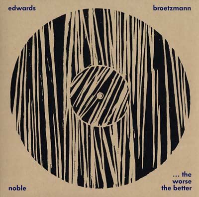 PETER BROTZMANN/STEVE NOBLE/JOHN EDWARDS - The Worse The Better [Vinyl]